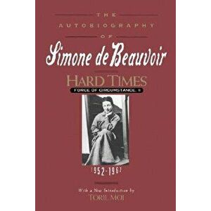 Hard Times: Force of Circumstance, Volume II: 1952-1962 (the Autobiography of Simone de Beauvoir), Paperback - Simone De Beauvoir imagine