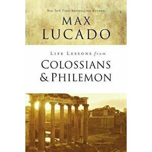 Life Lessons from Colossians and Philemon: The Difference Christ Makes, Paperback - Max Lucado imagine