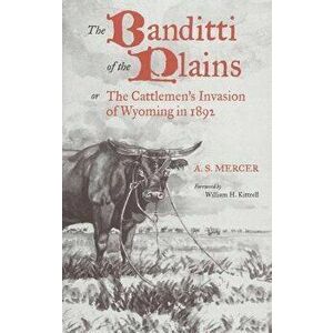 Mercer: Banditti of the Plains or the Cattlemen's Invasion of Wyoming in 1892, Paperback - A. S. Mercer imagine
