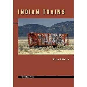 Indian Trains, Paperback - Erika T. Wurth imagine
