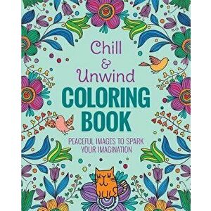 Chill & Unwind Coloring Book, Paperback - Andrea Sargent imagine