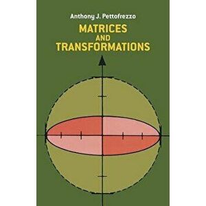 Matrices and Transformations, Paperback - Anthony J. Pettofrezzo imagine