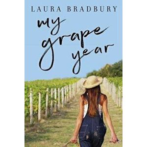 My Grape Year, Paperback - Laura Bradbury imagine