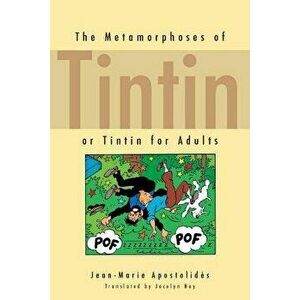 The Metamorphoses of Tintin: Or Tintin for Adults, Paperback - Jean-Marie Apostolides imagine