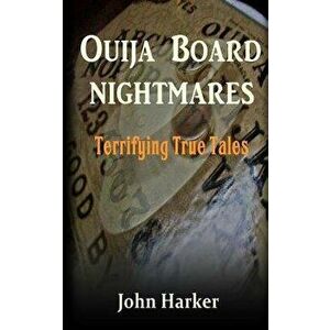 Ouija Board Nightmares: Terrifying True Tales, Paperback - John Harker imagine