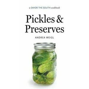 Pickles and Preserves: A Savor the South Cookbook, Hardcover - Andrea Weigl imagine
