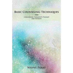 Basic Counseling Techniques: A Beginning Therapist's Toolkit, Paperback - Wayne Perry imagine