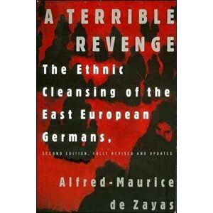 A Terrible Revenge: The Ethnic Cleansing of the East European Germans, Paperback - Alfred-Maurice de Zayas imagine