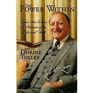 The Power Within: Leon Maclaren, a Memoir of His Life and Work, Paperback - Dorine Tolley imagine