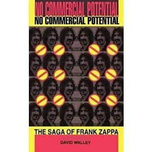 No Commercial Potential: The Saga of Frank Zappa, Paperback - David Walley imagine