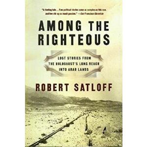 Among the Righteous, Paperback - Robert Satloff imagine