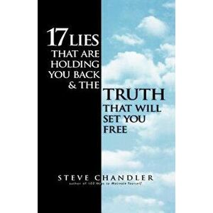 17 Lies That Are Holding You Back and the Truth That Will Set You Free, Paperback - Steve Chandler imagine