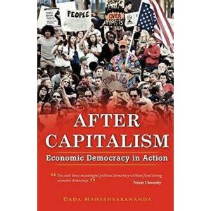 After Capitalism: Economic Democracy in Action, Paperback - Dada Maheshvarananda imagine