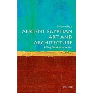 Ancient Egyptian Art and Architecture: A Very Short Introduction, Paperback - Christina Riggs imagine