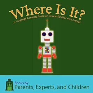 Where Is It?: A Language Learning Book for Wonderful Kids with Autism, Paperback - Pec Books imagine