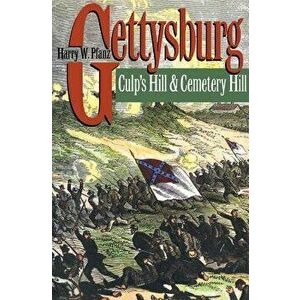 Gettysburg: Culp's Hill and Cemetery Hill, Paperback - Harry W. Pfanz imagine