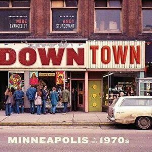 Downtown: Minneapolis in the 1970s, Paperback - Mike Evangelist imagine