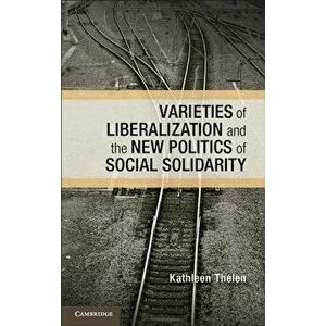 Varieties of Liberalization and the New Politics of Social Solidarity, Paperback - Kathleen Thelen imagine