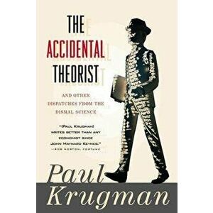 Accidental Theorist and Other Dispatches from the Dismal Science, Paperback - Paul Krugman imagine