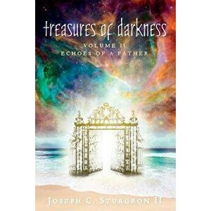 Treasures of Darkness: Volume II: Echoes of a Father, Paperback - Joseph Sturgeon imagine