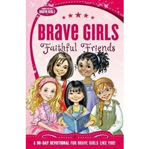 Brave Girls: Faithful Friends: A 90-Day Devotional, Paperback - Thomas Nelson imagine