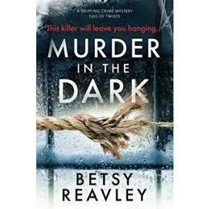 Murder in the Dark, Paperback - Betsy Reavley imagine