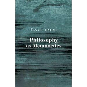 Philosophy as Metanoetics, Paperback - Hajime Tanabe imagine