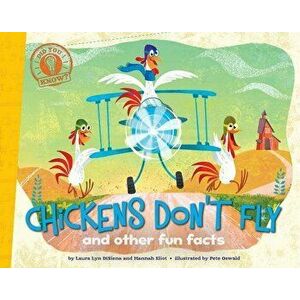 Chickens Don't Fly: And Other Fun Facts, Paperback - Laura Lyn Disiena imagine