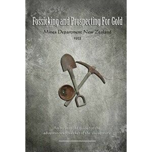 Fossicking and Prospecting for Gold, Paperback - Mines Deparment Of New Zealand imagine