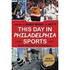This Day in Philadelphia Sports, Paperback - Brian Startare imagine