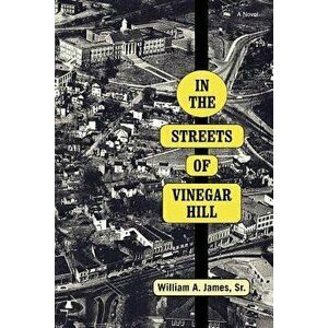 In The Streets Of Vinegar Hill, Paperback - Sr. William a. James imagine