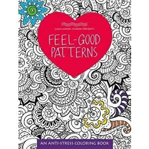 Feel-Good Patterns: An Anti-Stress Coloring Book, Paperback - Calm Waters Studios imagine
