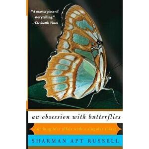 An Obsession with Butterflies: Our Long Love Affair with a Singular Insect, Paperback - Sharman Apt Russell imagine