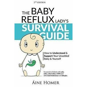 The Baby Reflux Lady's Survival Guide - 2nd Edition: How to Understand and Support Your Unsettled Baby and Yourself, Paperback - Aine Homer imagine