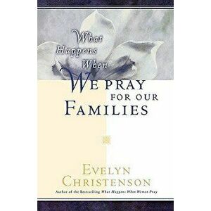 What Happens When We Pray for Our Families, Paperback - Evelyn Carol Christenson imagine