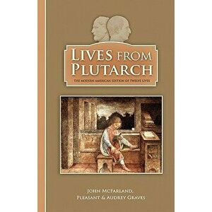 Lives from Plutarch, Paperback - Pleasant Graves imagine