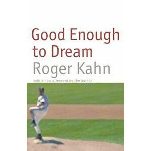 Good Enough to Dream, Paperback - Roger Kahn imagine