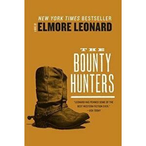 The Bounty Hunters, Paperback - Elmore Leonard imagine