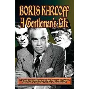 Boris Karloff: A Gentleman's Life, Paperback - Scott A. Nollen imagine