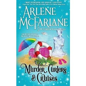 Murder, Curlers, and Cruises: A Valentine Beaumont Mystery, Paperback - Arlene McFarlane imagine
