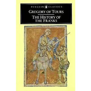 A History of the Franks, Paperback - Gregory of Tours imagine