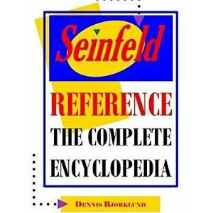 Seinfeld Reference: The Complete Encyclopedia with Biographies, Character Profiles & Episode Summaries, Paperback - Dennis Bjorklund imagine