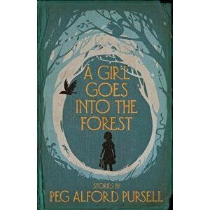 A Girl Goes Into the Forest, Paperback - Peg Alford Pursell imagine