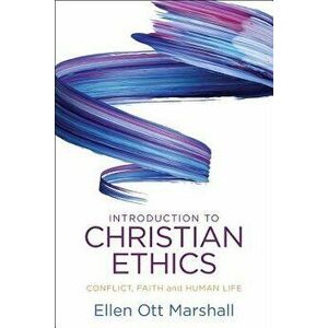 Introduction to Christian Ethics: Conflict, Faith, and Human Life, Paperback - Ellen Ott Marshall imagine