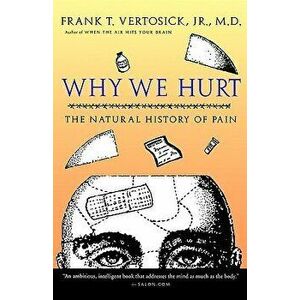 Why We Hurt: The Natural History of Pain, Paperback - Frank T. Vertosick Jr imagine