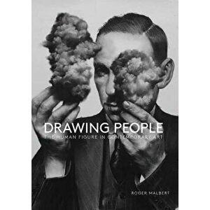 Drawing People: The Human Figure in Contemporary Art, Paperback - Roger Malbert imagine