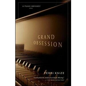 Grand Obsession: A Piano Odyssey, Paperback - Perri Knize imagine