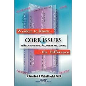 Wisdom to Know the Difference: Core Issues in Relationships, Recovery and Living, Paperback - Charles L. Whitfield imagine