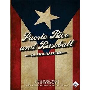 Puerto Rico and Baseball: 60 Biographies, Paperback - Bill Nowlin imagine
