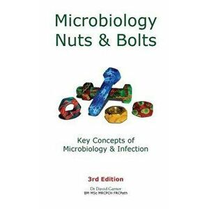 Microbiology Nuts & Bolts: Key Concepts of Microbiology & Infection, Paperback - David Garner imagine